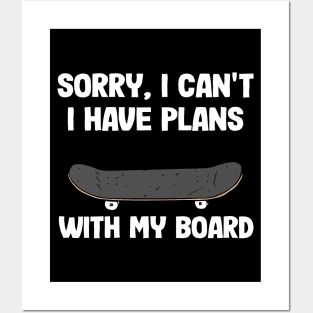 Sorry I Can't I Have Plans With My Board Funny Skateboard Posters and Art